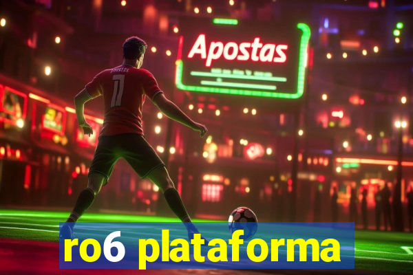 ro6 plataforma